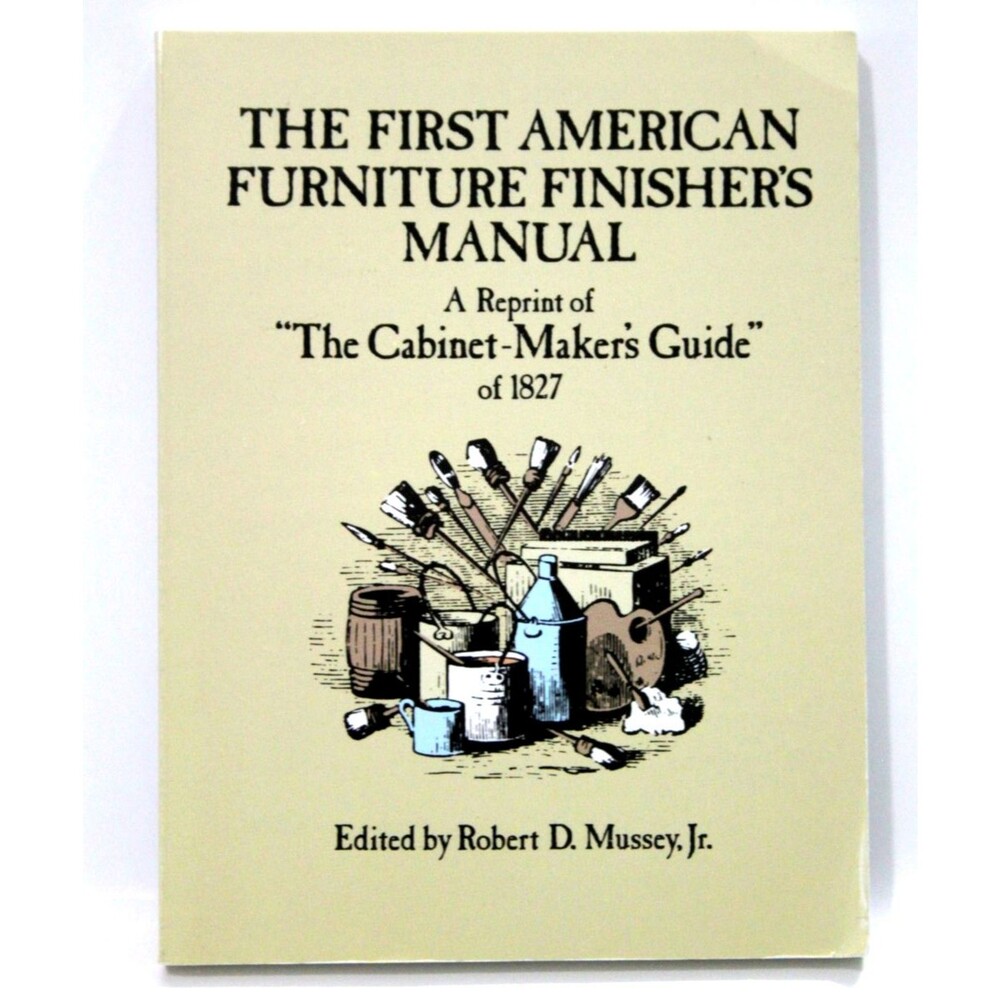First American Furniture Finisher's Manual Cabinet Maker's Guide 1827 Reprint PB